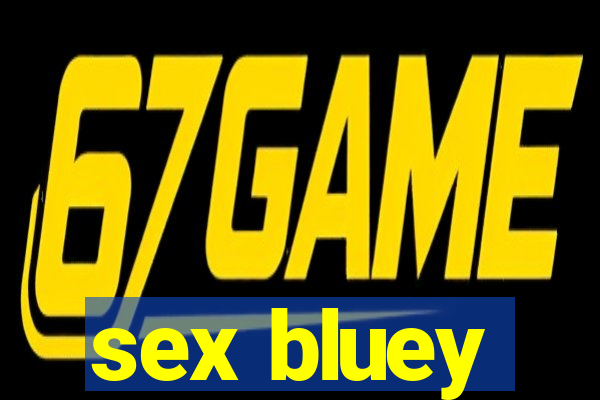 sex bluey