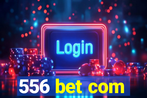 556 bet com