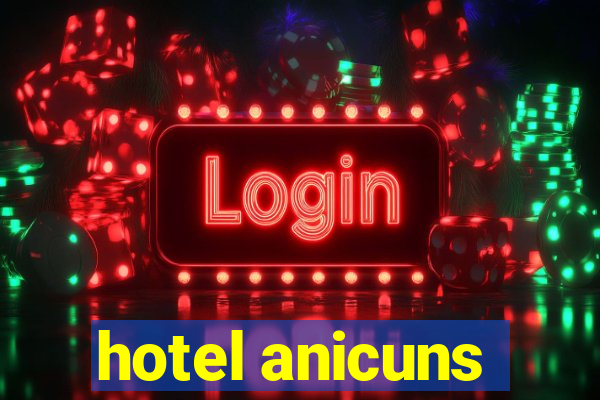 hotel anicuns