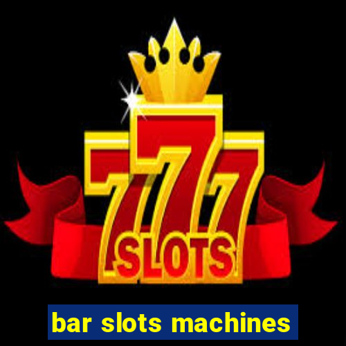 bar slots machines