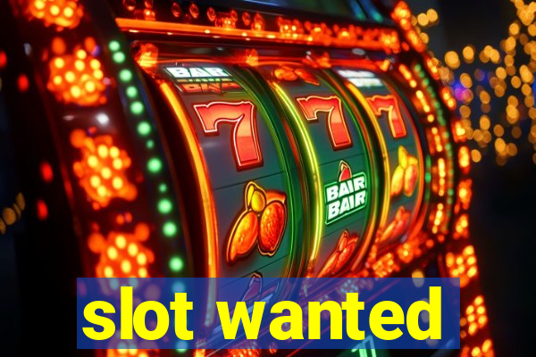 slot wanted