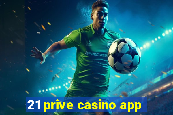 21 prive casino app