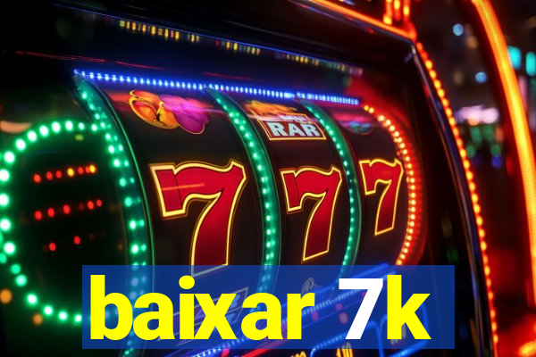 baixar 7k