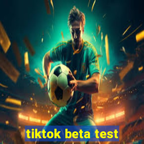 tiktok beta test