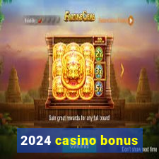 2024 casino bonus