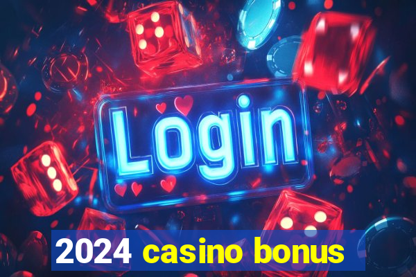 2024 casino bonus