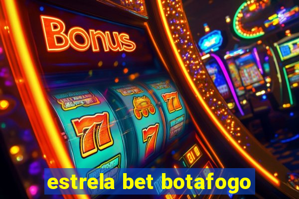 estrela bet botafogo