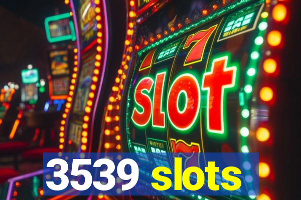 3539 slots