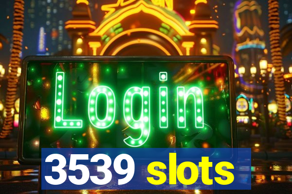 3539 slots