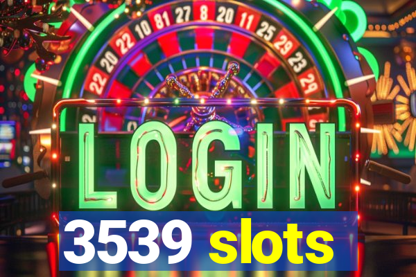 3539 slots