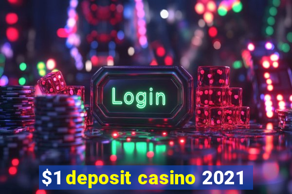 $1 deposit casino 2021