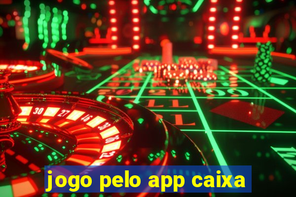 jogo pelo app caixa