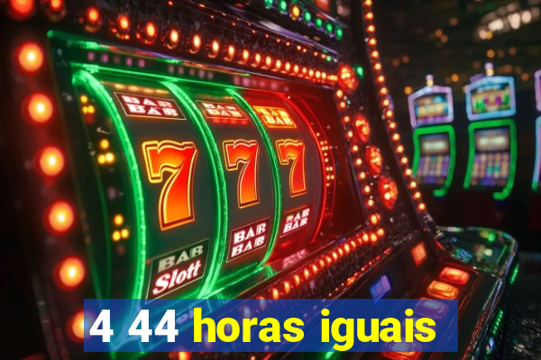 4 44 horas iguais