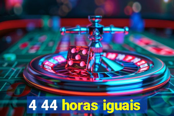 4 44 horas iguais