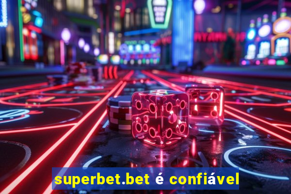 superbet.bet é confiável