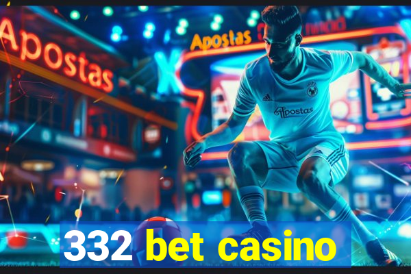 332 bet casino