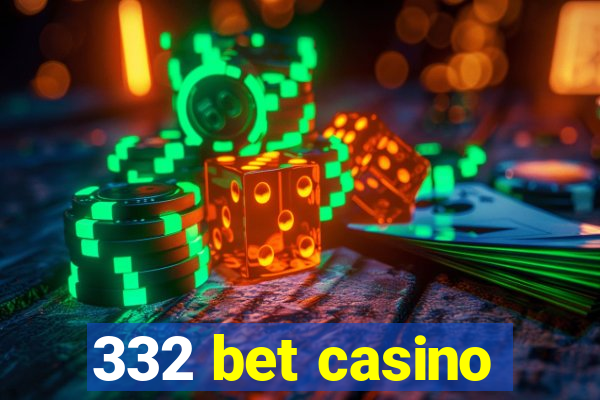 332 bet casino