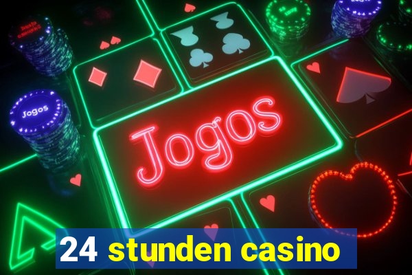 24 stunden casino