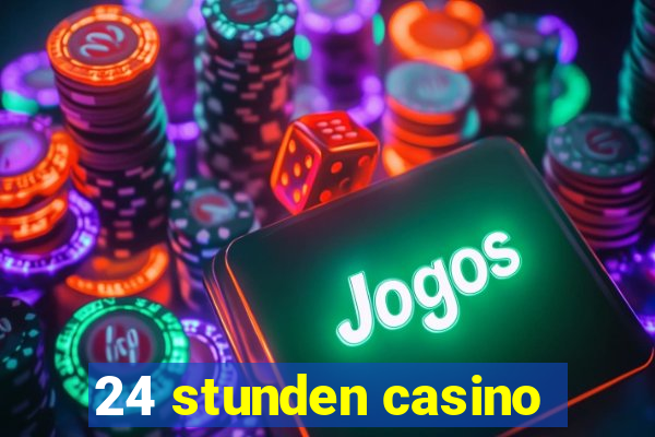 24 stunden casino