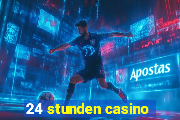 24 stunden casino