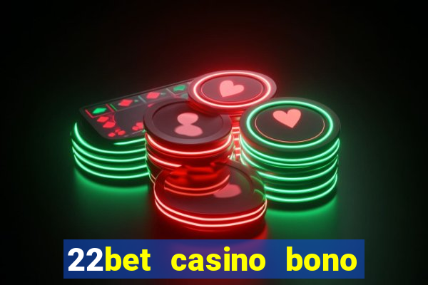 22bet casino bono sin deposito