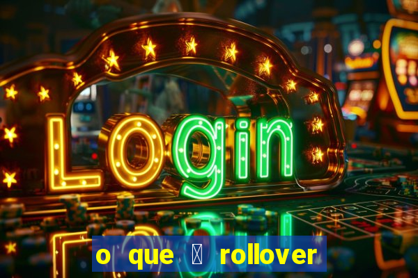 o que 茅 rollover no jogo