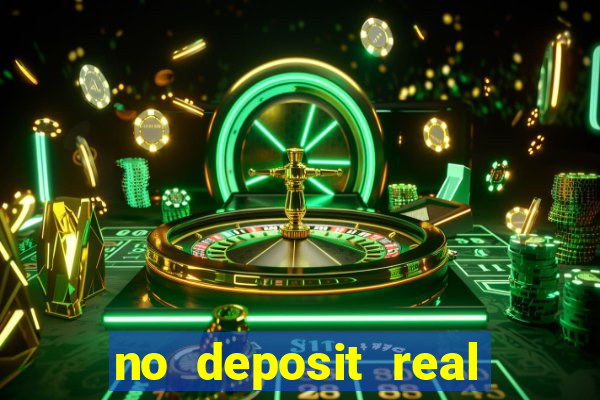 no deposit real cash casinos