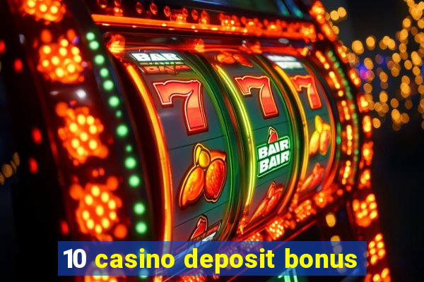 10 casino deposit bonus