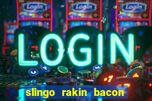 slingo rakin bacon online slot