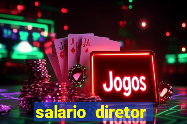 salario diretor escola estadual