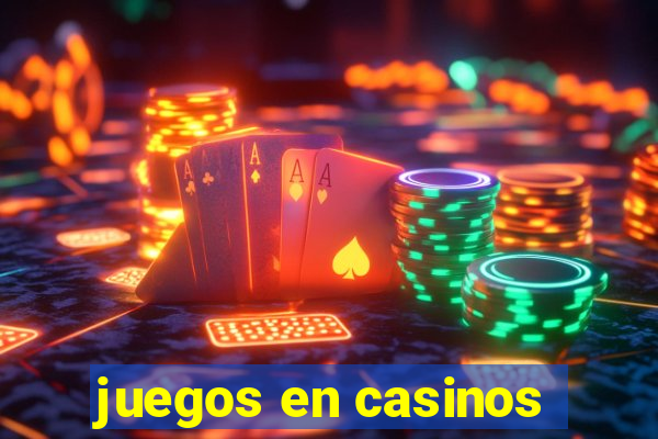 juegos en casinos