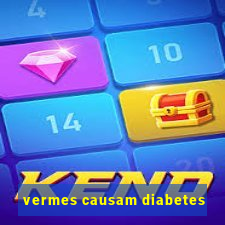 vermes causam diabetes