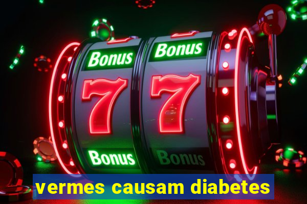 vermes causam diabetes