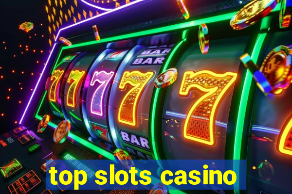 top slots casino