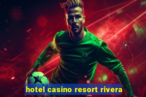 hotel casino resort rivera