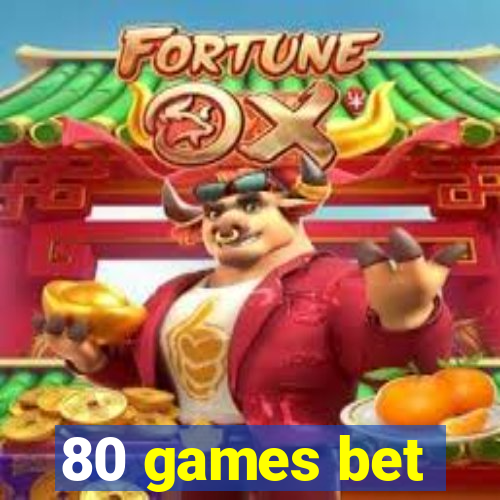 80 games bet