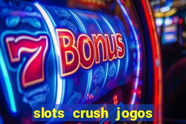 slots crush jogos de cartas