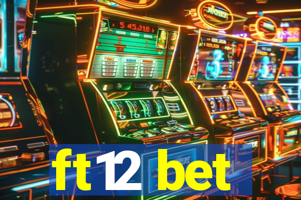 ft12 bet