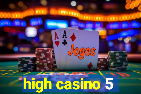 high casino 5