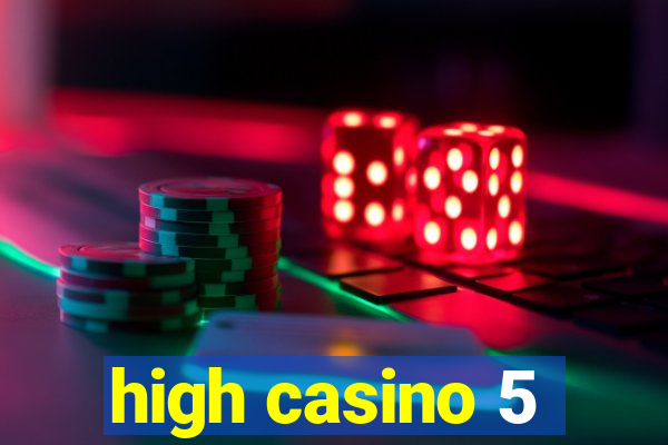 high casino 5