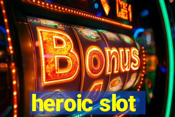 heroic slot