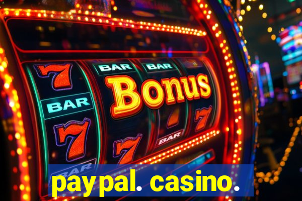 paypal. casino.