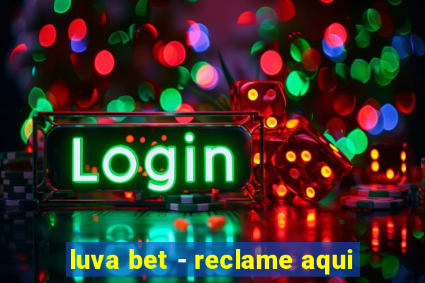 luva bet - reclame aqui