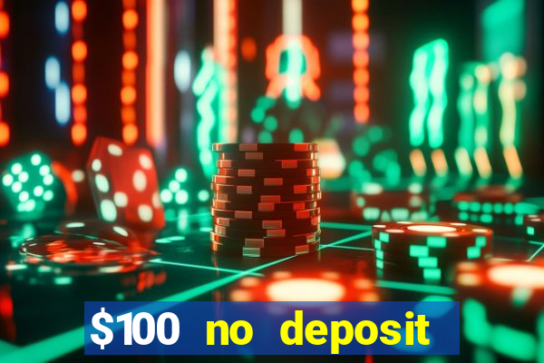 $100 no deposit bonus real money casino