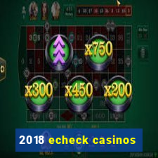 2018 echeck casinos