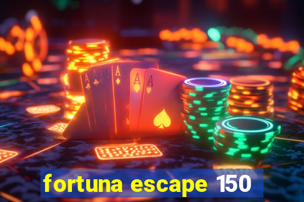 fortuna escape 150