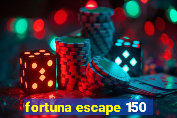 fortuna escape 150