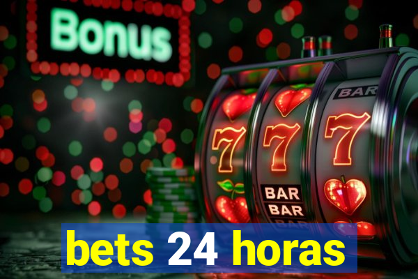 bets 24 horas