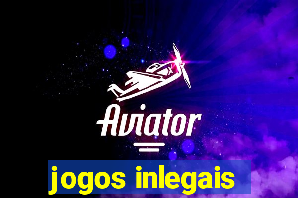 jogos inlegais