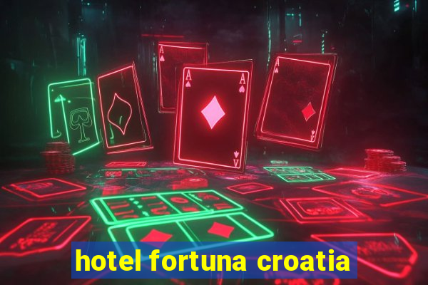 hotel fortuna croatia